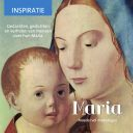 MARIA - inspiratie - gedachten , gedichten, verhalen over het leven van Maria   