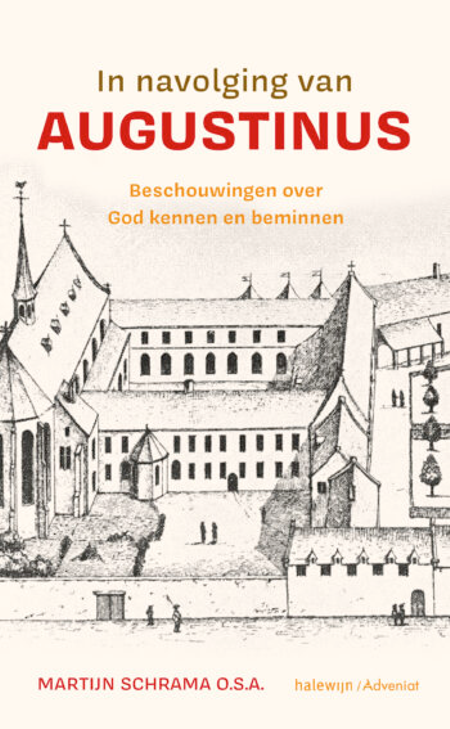 IN NAVOLGING VAN AUGUSTINUS - Martijn Schrama o.s.a.                            