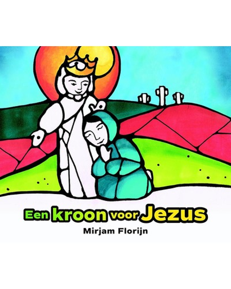 EEN KROON VOOR JEZUS - Mirjam Florijn                                           